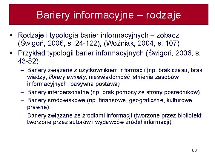 Bariery informacyjne – rodzaje • Rodzaje i typologia barier informacyjnych – zobacz (Świgoń, 2006,