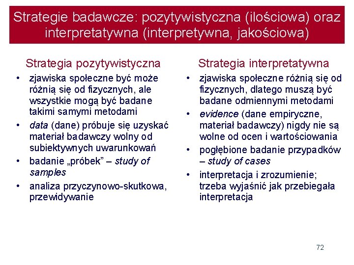 Strategie badawcze: pozytywistyczna (ilościowa) oraz interpretatywna (interpretywna, jakościowa) Strategia pozytywistyczna Strategia interpretatywna • zjawiska