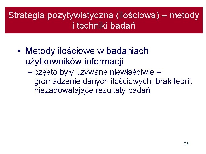 Strategia pozytywistyczna (ilościowa) – metody i techniki badań • Metody ilościowe w badaniach użytkowników