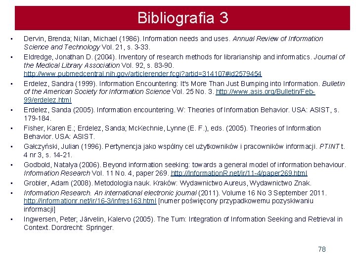 Bibliografia 3 • • • Dervin, Brenda; Nilan, Michael (1986). Information needs and uses.