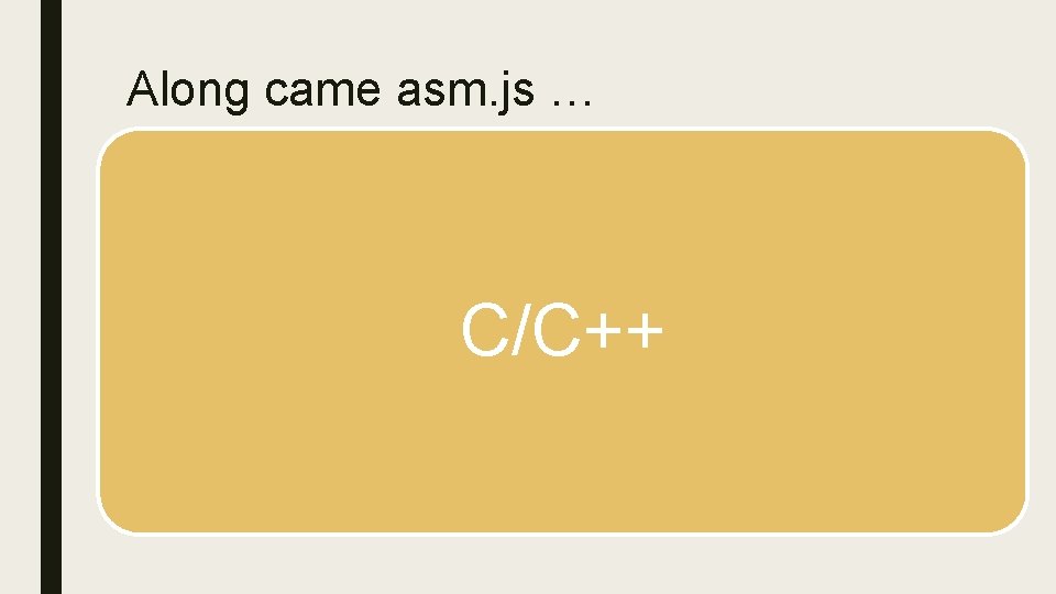 Along came asm. js … C/C++ 