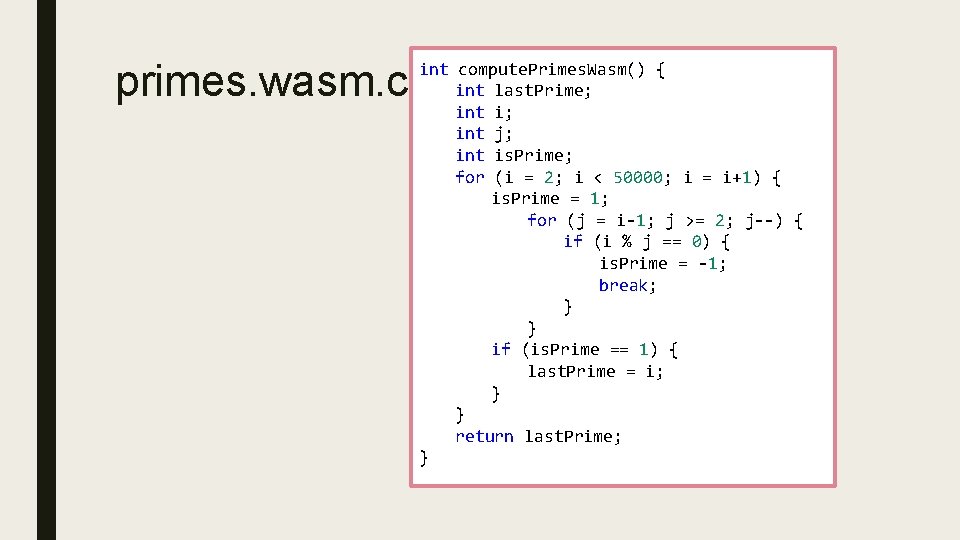 primes. wasm. c int compute. Primes. Wasm() { int last. Prime; int i; int