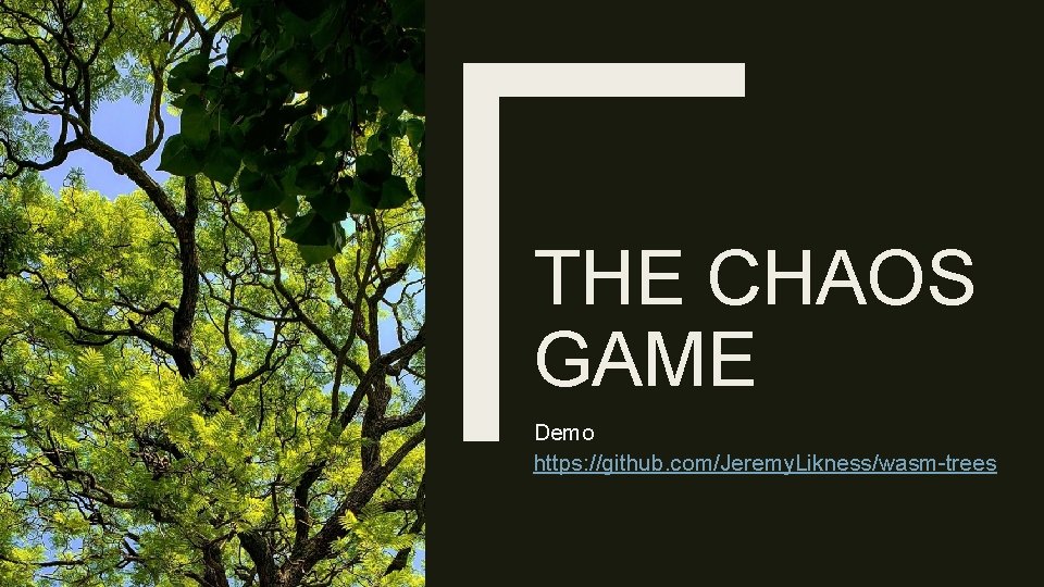 THE CHAOS GAME Demo https: //github. com/Jeremy. Likness/wasm-trees 