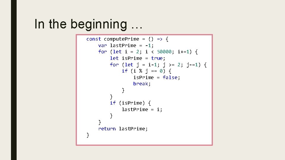 In the beginning … const compute. Prime = () => { var last. Prime