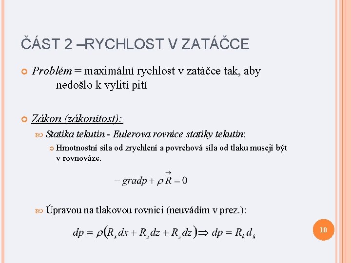 ČÁST 2 –RYCHLOST V ZATÁČCE Problém = maximální rychlost v zatáčce tak, aby nedošlo