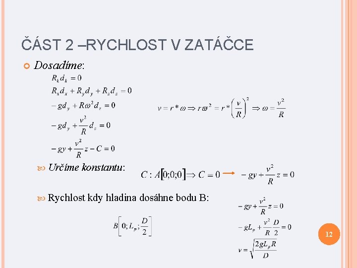 ČÁST 2 –RYCHLOST V ZATÁČCE Dosadíme: Určíme konstantu: Rychlost kdy hladina dosáhne bodu B: