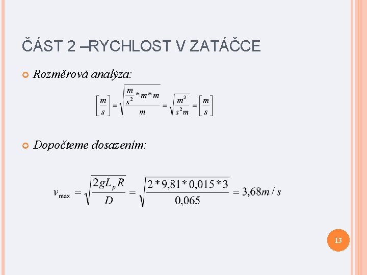 ČÁST 2 –RYCHLOST V ZATÁČCE Rozměrová analýza: Dopočteme dosazením: 13 