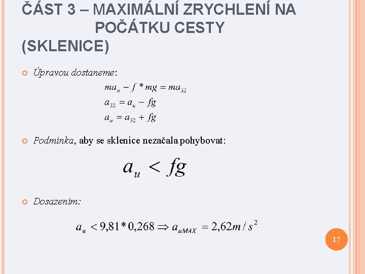 ČÁST 3 – MAXIMÁLNÍ ZRYCHLENÍ NA POČÁTKU CESTY (SKLENICE) Úpravou dostaneme: Podmínka, aby se