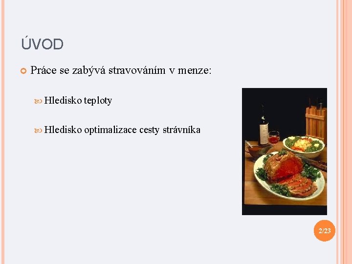 ÚVOD Práce se zabývá stravováním v menze: Hledisko teploty Hledisko optimalizace cesty strávníka 2/23