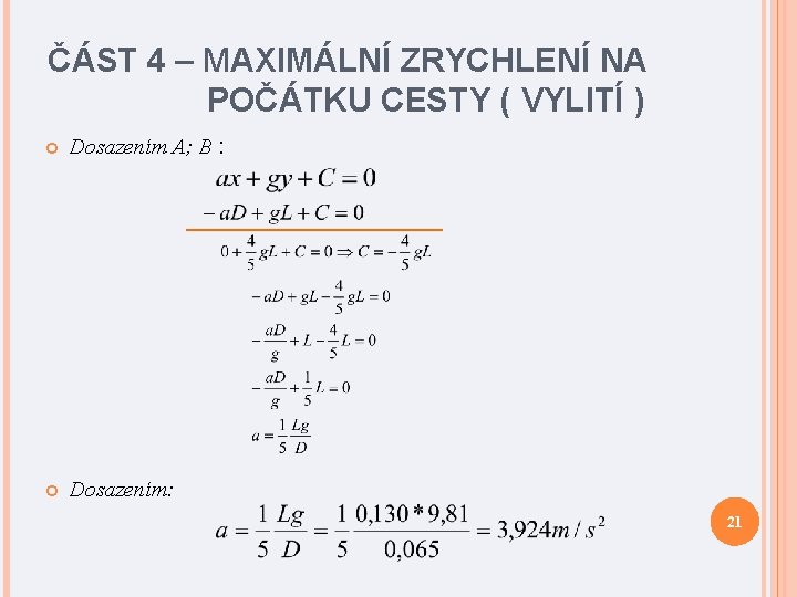 ČÁST 4 – MAXIMÁLNÍ ZRYCHLENÍ NA POČÁTKU CESTY ( VYLITÍ ) Dosazením A; B