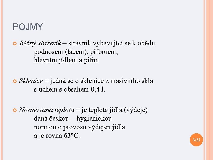 POJMY Běžný strávník = strávník vybavující se k obědu podnosem (tácem), příborem, hlavním jídlem