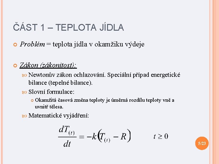 ČÁST 1 – TEPLOTA JÍDLA Problém = teplota jídla v okamžiku výdeje Zákon (zákonitost):