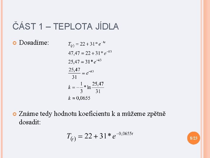 ČÁST 1 – TEPLOTA JÍDLA Dosadíme: Známe tedy hodnotu koeficientu k a můžeme zpětně