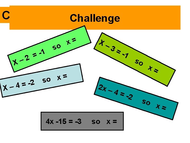 C Challenge -1 = 2 – X 2 = 4 X– so x= =
