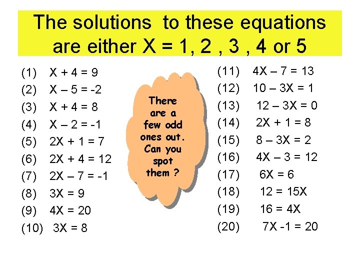 The solutions to these equations are either X = 1, 2 , 3 ,