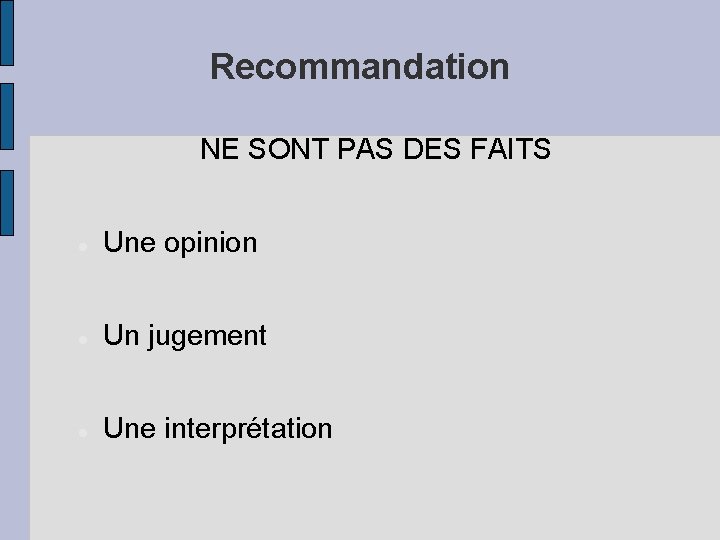 Recommandation NE SONT PAS DES FAITS Une opinion Un jugement Une interprétation 