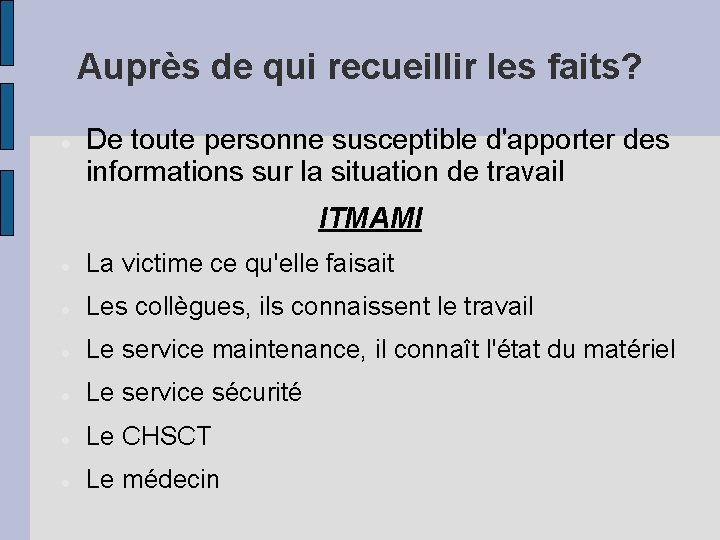 Auprès de qui recueillir les faits? De toute personne susceptible d'apporter des informations sur