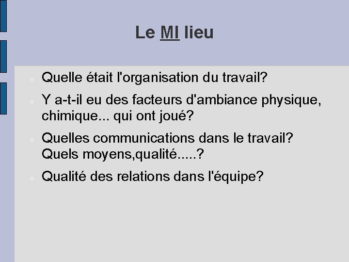 Le MI lieu Quelle était l'organisation du travail? Y a-t-il eu des facteurs d'ambiance