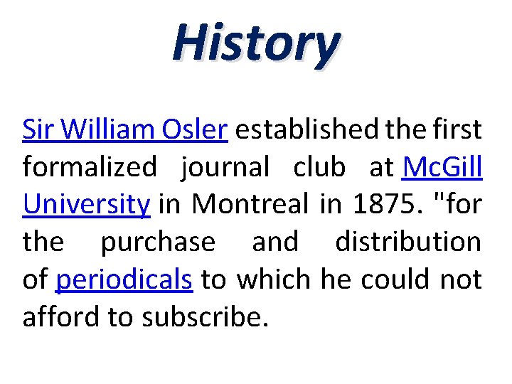 History Sir William Osler established the first formalized journal club at Mc. Gill University