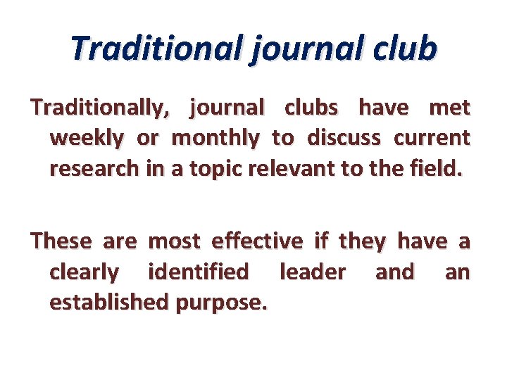 Traditional journal club Traditionally, journal clubs have met weekly or monthly to discuss current