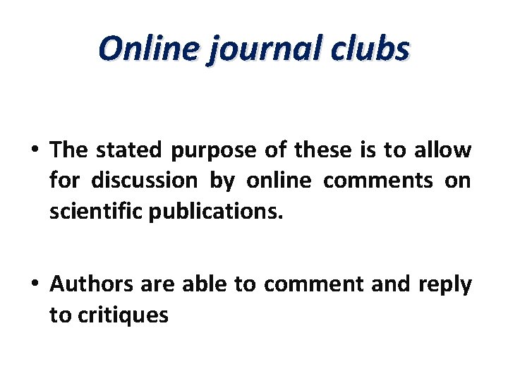 Online journal clubs • The stated purpose of these is to allow for discussion