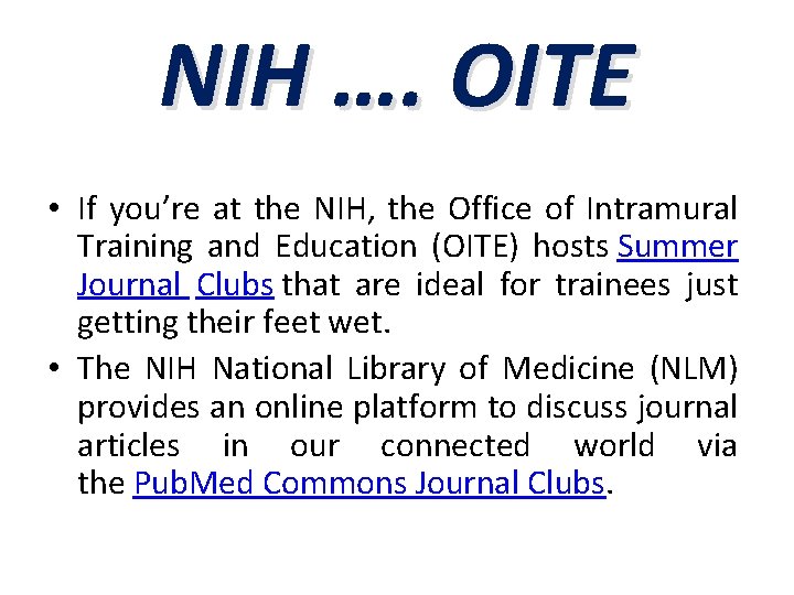 NIH …. OITE • If you’re at the NIH, the Office of Intramural Training