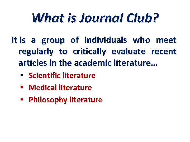 What is Journal Club? It is a group of individuals who meet regularly to