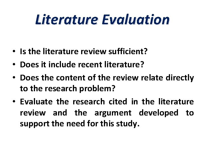 Literature Evaluation • Is the literature review sufficient? • Does it include recent literature?