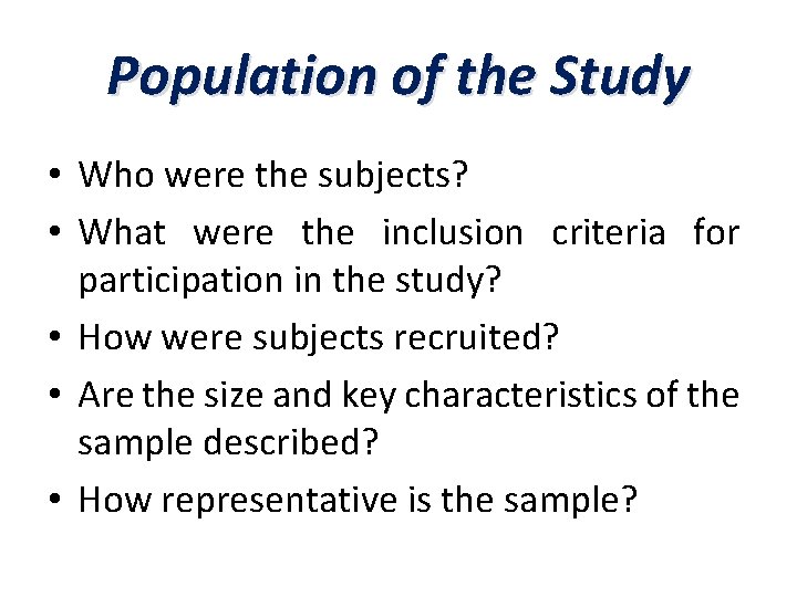 Population of the Study • Who were the subjects? • What were the inclusion