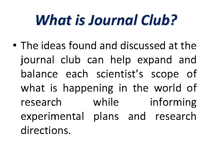 What is Journal Club? • The ideas found and discussed at the journal club