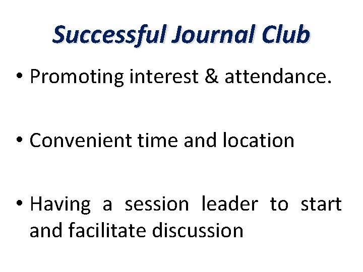 Successful Journal Club • Promoting interest & attendance. • Convenient time and location •