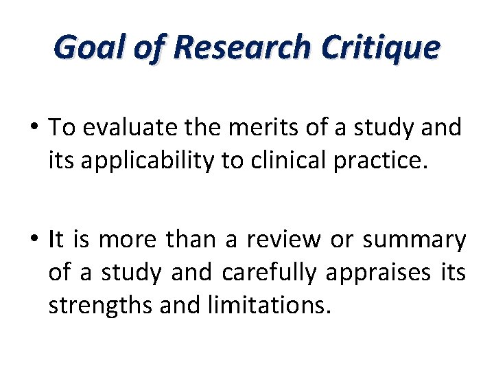 Goal of Research Critique • To evaluate the merits of a study and its