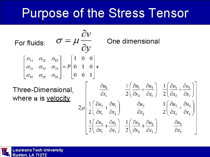 Purpose of the Stress Tensor For fluids: Three-Dimensional, where u is velocity Louisiana Tech