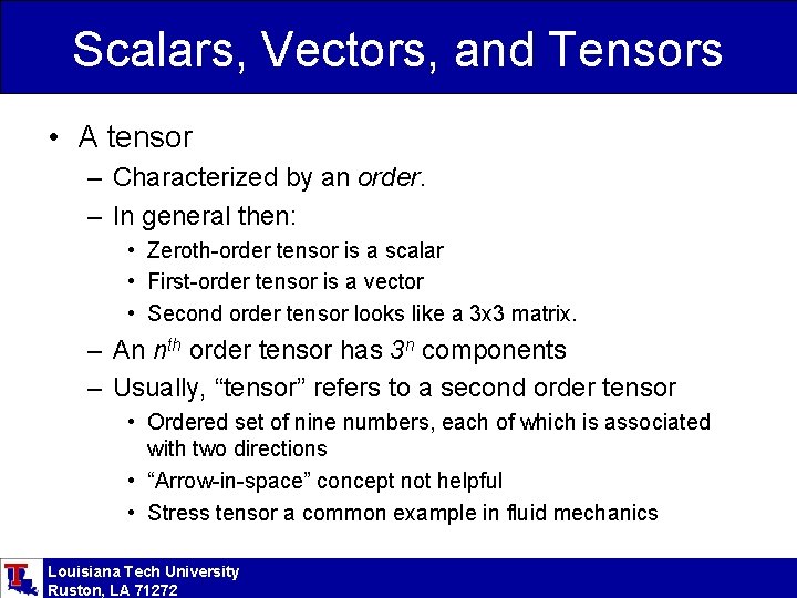 Scalars, Vectors, and Tensors • A tensor – Characterized by an order. – In