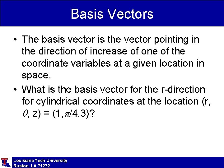 Basis Vectors • The basis vector is the vector pointing in the direction of