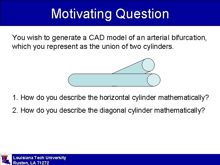 Motivating Question You wish to generate a CAD model of an arterial bifurcation, which