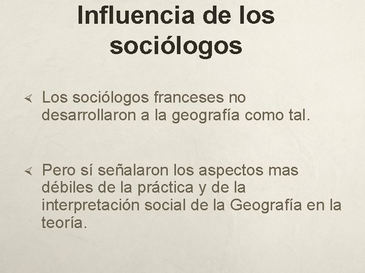 Influencia de los sociólogos Los sociólogos franceses no desarrollaron a la geografía como tal.