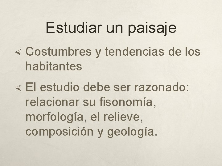 Estudiar un paisaje Costumbres y tendencias de los habitantes El estudio debe ser razonado: