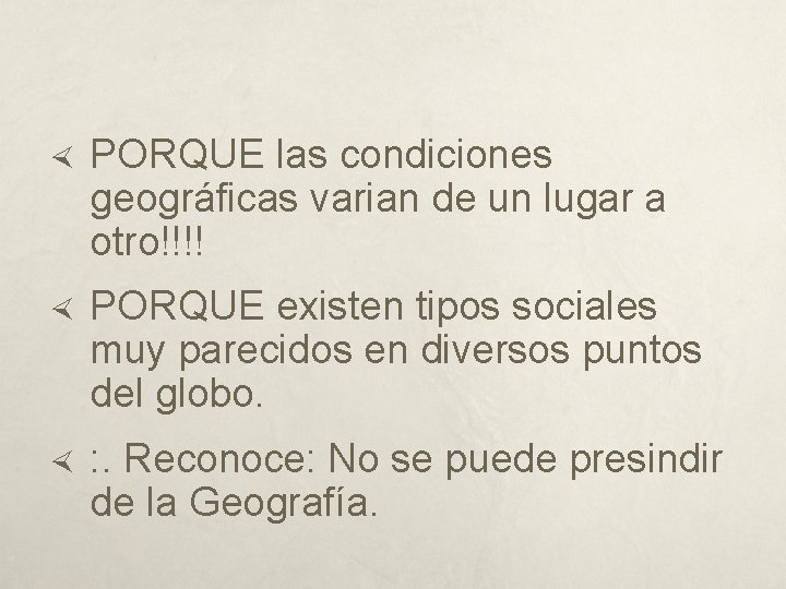  PORQUE las condiciones geográficas varian de un lugar a otro!!!! PORQUE existen tipos