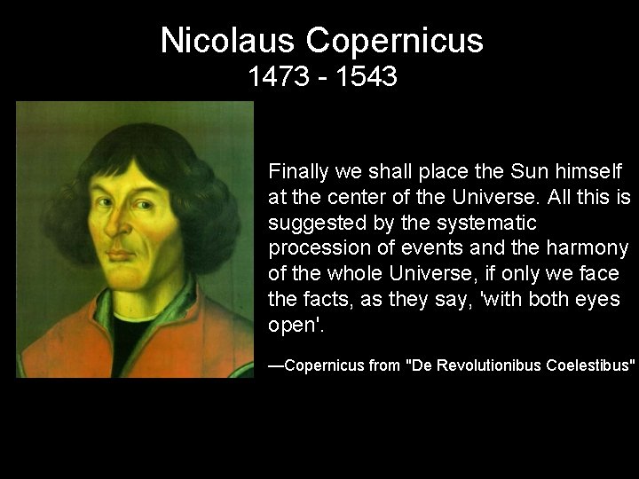 Nicolaus Copernicus 1473 - 1543 Finally we shall place the Sun himself at the