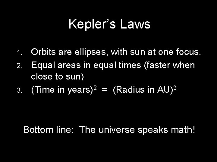 Kepler’s Laws 1. 2. 3. Orbits are ellipses, with sun at one focus. Equal