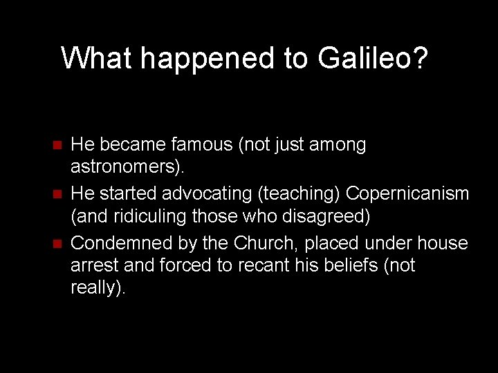 What happened to Galileo? n n n He became famous (not just among astronomers).