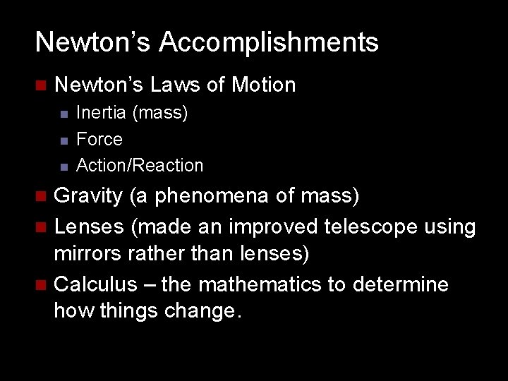 Newton’s Accomplishments n Newton’s Laws of Motion n Inertia (mass) Force Action/Reaction Gravity (a