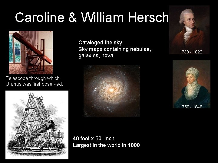 Caroline & William Herschel Cataloged the sky Sky maps containing nebulae, galaxies, nova 1738