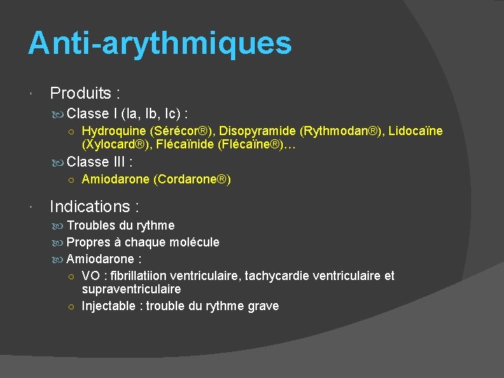Anti-arythmiques Produits : Classe I (Ia, Ib, Ic) : ○ Hydroquine (Sérécor®), Disopyramide (Rythmodan®),