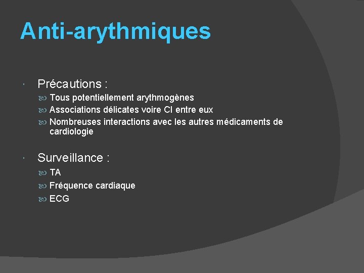 Anti-arythmiques Précautions : Tous potentiellement arythmogènes Associations délicates voire CI entre eux Nombreuses interactions