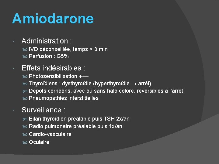 Amiodarone Administration : IVD déconseillée, temps > 3 min Perfusion : G 5% Effets