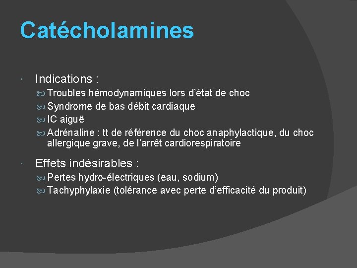 Catécholamines Indications : Troubles hémodynamiques lors d’état de choc Syndrome de bas débit cardiaque