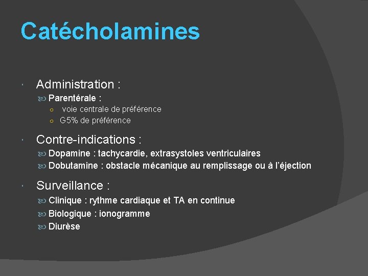 Catécholamines Administration : Parentérale : ○ voie centrale de préférence ○ G 5% de