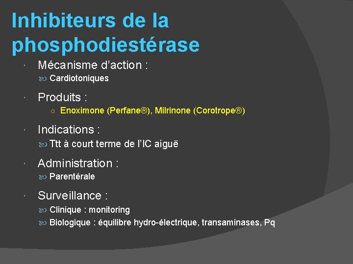 Inhibiteurs de la phosphodiestérase Mécanisme d’action : Cardiotoniques Produits : ○ Enoximone (Perfane®), Milrinone